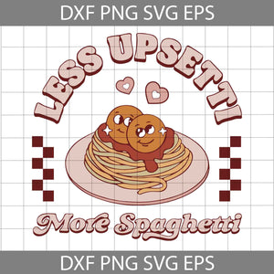 Less Upsetti More Spaghetti Svg, Valentine's Day Svg, Gift Svg, Cricut File, Clipart, Svg, Png, Eps, Dxf