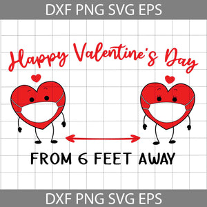 Happy Valentine’s Day Svg, From 6 Feet Away Svg, Valentine's Day Svg, Gift Svg, Cricut File, Clipart, Svg, Png, Eps, Dxf