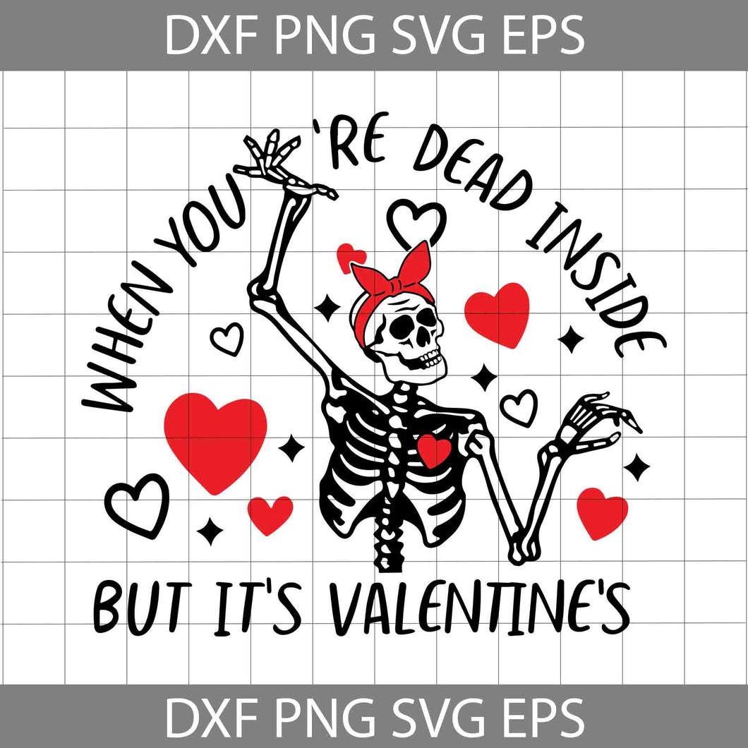 When You’re Dead Inside But It’s Valentine’s SVG, Skeleton Svg, Valentine's day svg, Cricut File, Clipart, Svg, Png, Eps, Dxf