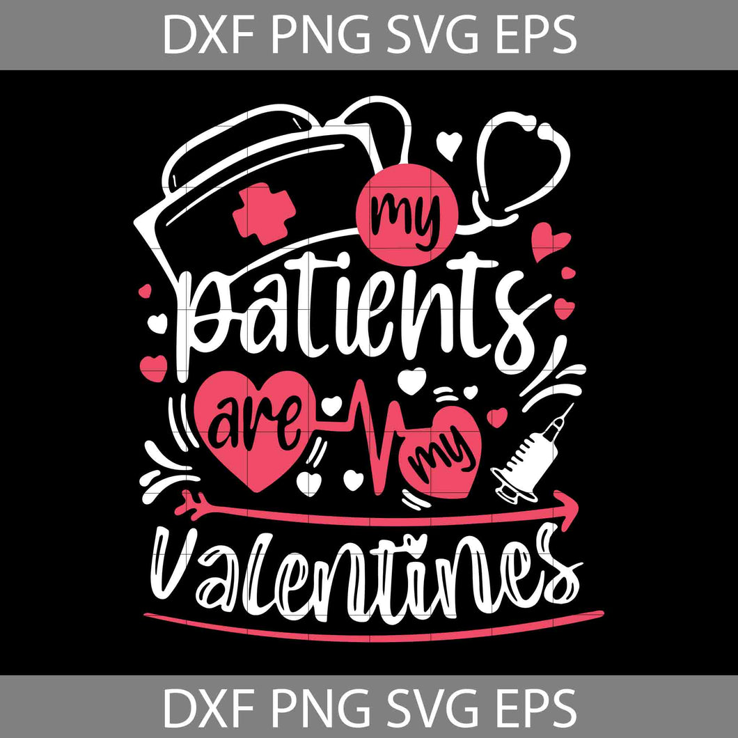 My Patients Are My Valentines Svg, Nurse Svg, Valentine's Day Svg, Cricut File, Clipart, Svg, Png, Eps, Dxf