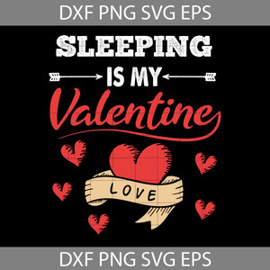 Sleeping Is My Valentine Svg, Love Svg, Heart Svg, Valentine’s Day Svg, Cricut File, Clipart, Svg, Png, Eps, Dxf