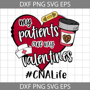 My Patients Are My Valentines CNA Life Svg, Nurse Love Svg, Valentine's Day Svg, Cricut File, Clipart, Svg, Png, Eps, Dxf