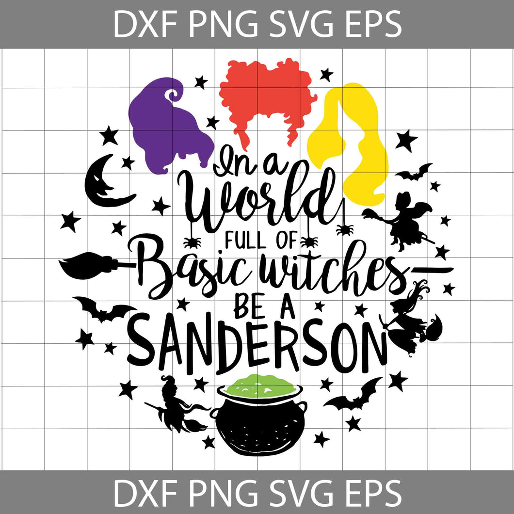 Hocus Pocus Svg,In a World full of Basic Witches be a Sanderson Svg, Halloween Svg, Cricut File, Clipart, Svg, Png, Eps, Dxf