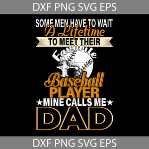 Some Men Have To Wait A Lifetime To Meet Their Favorite Baseball Player Svg, Happy Father’s Day Svg, Dad Svg, Father’s Day Svg, Cricut File, Clipart, Svg, Png, Eps, Dxf