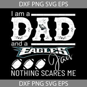 I'm A Dad And Fan Nothing Scares Me Svg, Happy Father’s Day Svg, Dad Svg, Father’s Day Svg, Cricut File, Clipart, Svg, Png, Eps, Dxf