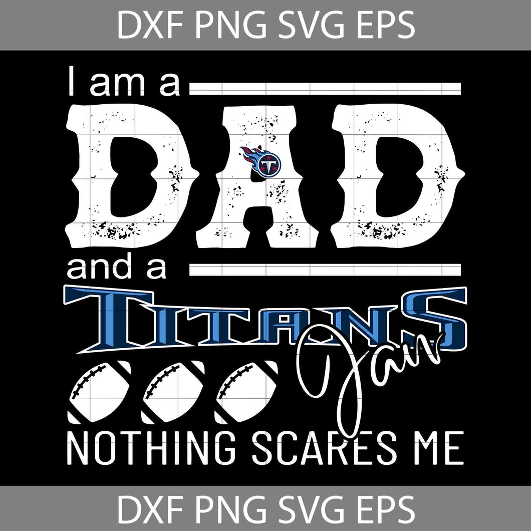 I'm A Dad And A  Fan Nothing Scares Me Svg, Dad Svg, Father’s Day Svg, Cricut File, Clipart, Svg, Png, Eps, Dxf