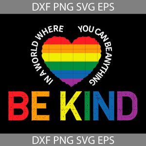 Be Kind Rainbow Heart Svg, Lgbt Svg, World Svg, Anything Svg, Cricut File, Clipart, Svg, Png, Eps, Dxf