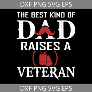 The Best Kind Of Dad Raises A Veteran Svg, Happy Father’s Day Svg, Dad Svg, Father’s Day Svg, Cricut File, Clipart, Svg, Png, Eps, Dxf