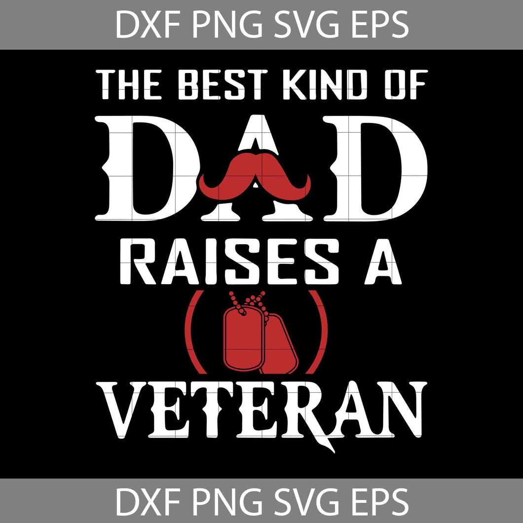 The Best Kind Of Dad Raises A Veteran Svg, Happy Father’s Day Svg, Dad Svg, Father’s Day Svg, Cricut File, Clipart, Svg, Png, Eps, Dxf