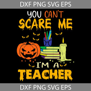 You can't Scare Me Svg, I'm A Teacher Svg, Halloween Teacher Svg, Halloween Svg, Cricut File, Clipart, Svg, Png, Eps, Dxf