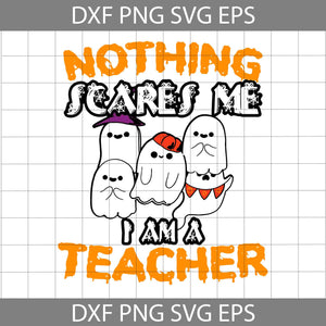 Teacher Ghost Halloween Svg, Nothing Scares Me Svg, Halloween Svg, Cricut File, Clipart, Svg, Png, Eps, Dxf