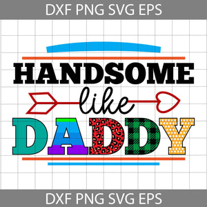 Handsome Like Daddy Svg, Happy Father’s Day Svg, Dad Svg, Father’s Day Svg, Cricut File, Clipart, Svg, Png, Eps, Dxf