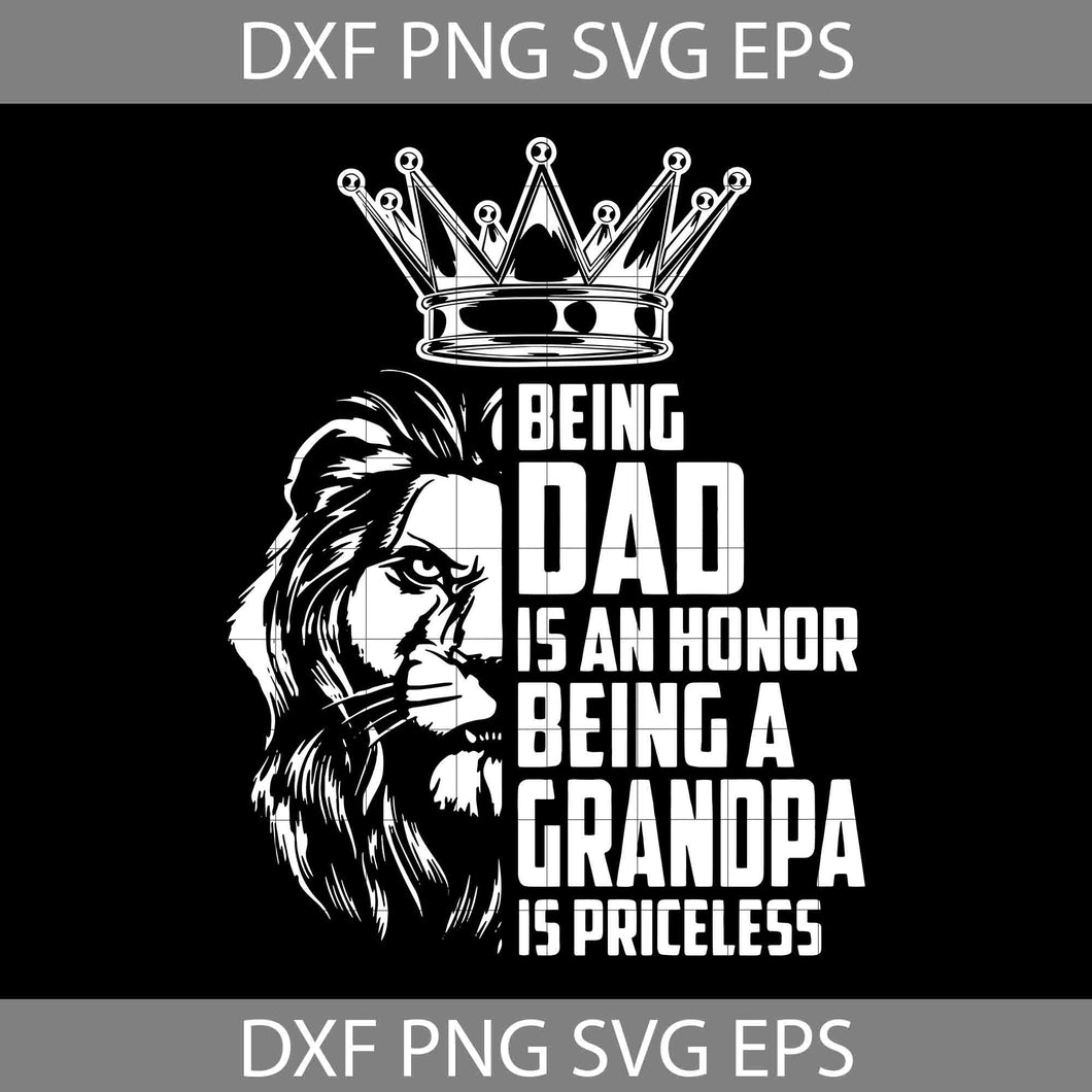 Being Dad Is An Honor Being Grandpa Is Priceless Svg, Lion Svg, Dad Svg, Father’s Day Svg, Cricut File, Clipart, Svg, Png, Eps, Dxf