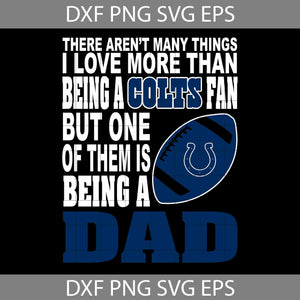 There Aren't Many Things I Love More Than Being A Colts Fan Svg, Indianapolis Colts Svg, Dad Svg, Father’s Day Svg, Cricut File, Clipart, Svg, Png, Eps, Dxf