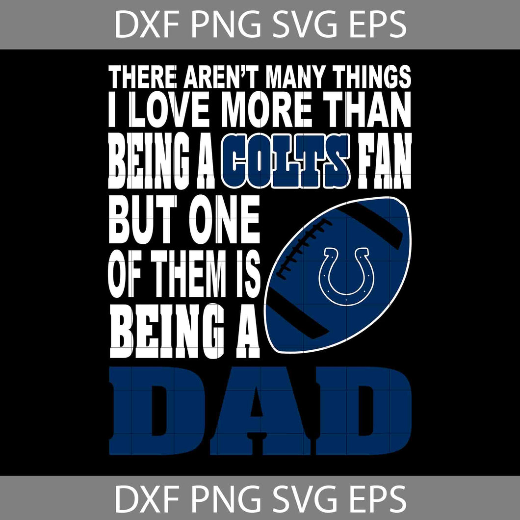 There Aren't Many Things I Love More Than Being A Colts Fan Svg, Indianapolis Colts Svg, Dad Svg, Father’s Day Svg, Cricut File, Clipart, Svg, Png, Eps, Dxf