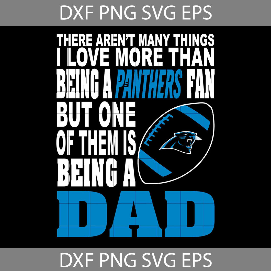 There Aren't Many Things I Love More Than Being A Panthers Fan Svg, Carolina Panthers Svg, Dad Svg, Father’s Day Svg, Cricut File, Clipart, Svg, Png, Eps, Dxf