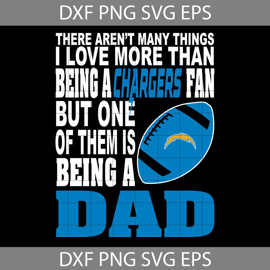 There Aren't Many Things I Love More Than Being A Chargers Fan Svg, LA Chargers Svg, Dad Svg, Father’s Day Svg, Cricut File, Clipart, Svg, Png, Eps, Dxf