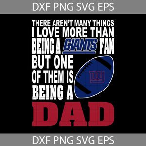 There Aren't Many Things I Love More Than Being A Giants Fan Svg, New York Giants Svg, Dad Svg, Father’s Day Svg, Cricut File, Clipart, Svg, Png, Eps, Dxf