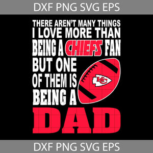 There Aren't Many Things I Love More Than Being A Chiefs Fan Svg, KC Chiefs Svg, Dad Svg, Father’s Day Svg, Cricut File, Clipart, Svg, Png, Eps, Dxf