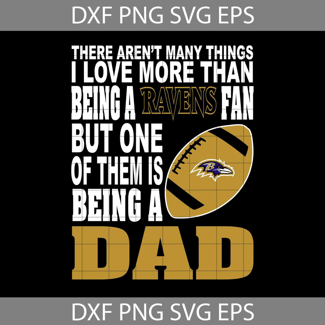 There Aren't Many Things I Love More Than Being A Ravens Fan Svg, Dad Svg, Father’s Day Svg, Cricut File, Clipart, Svg, Png, Eps, Dxf