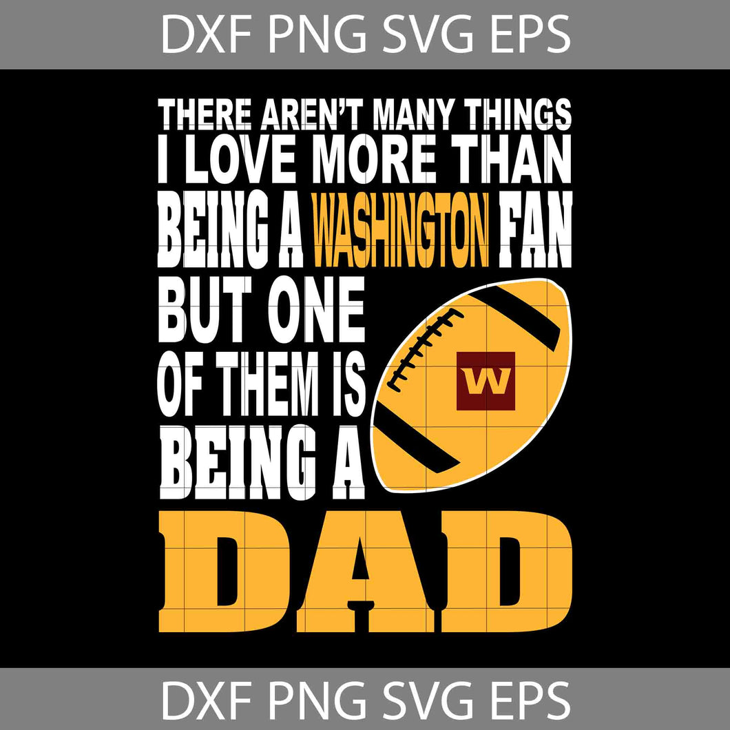 There Aren't Many Things I Love More Than Being A Washington Fan Svg, Dad Svg, Father’s Day Svg, Cricut File, Clipart, Svg, Png, Eps, Dxf