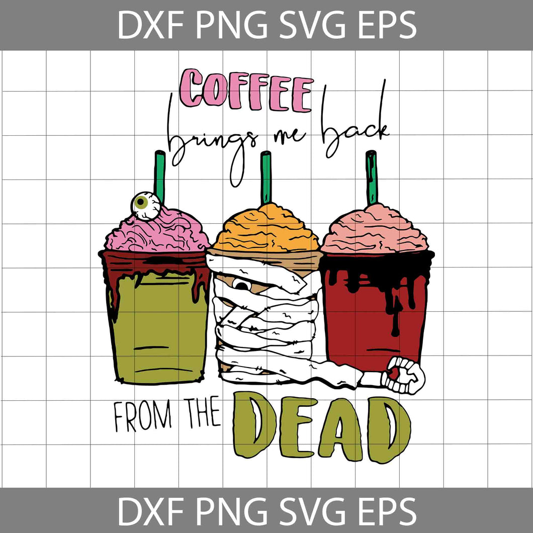 Coffee Brings Me Back From The Dead Coffee Mug Halloween Svg, Drink Svg, Halloween Svg, Cricut File, Clipart, Svg, Png, Eps, Dxf