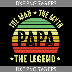 Papa Legend Svg, The Man Svg, The Myth Svg,The Legend Svg, Man Svg, Happy Father’s Day Svg, Dad Svg, Father’s Day Svg, Cricut File, Clipart, Svg, Png, Eps, Dxf