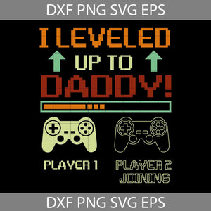 I Leveled Svg, Up To Daddy Svg, Happy Father’s Day Svg, Dad Svg, Father’s Day Svg, Cricut File, Clipart, Svg, Png, Eps, Dxf