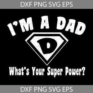 I’m A Dad Svg, Super Power Svg, Happy Father’s Day Svg, Dad Svg, Father’s Day Svg, Cricut File, Clipart, Svg, Png, Eps, Dxf