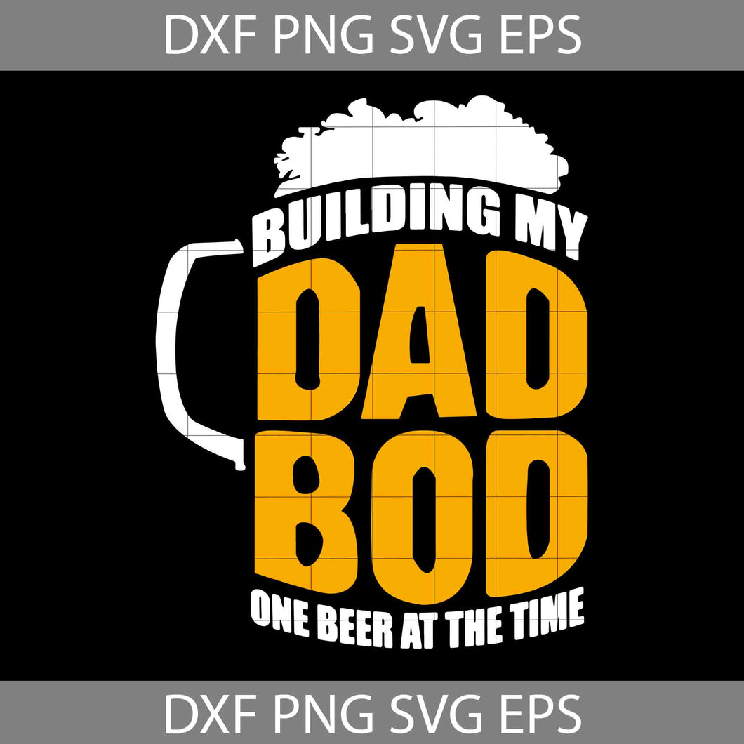 Building My Dad Bod Svg, One Beer At The Time Svg, Happy Father’s Day Svg, Dad Svg, Father’s Day Svg, Cricut File, Clipart, Svg, Png, Eps, Dxf