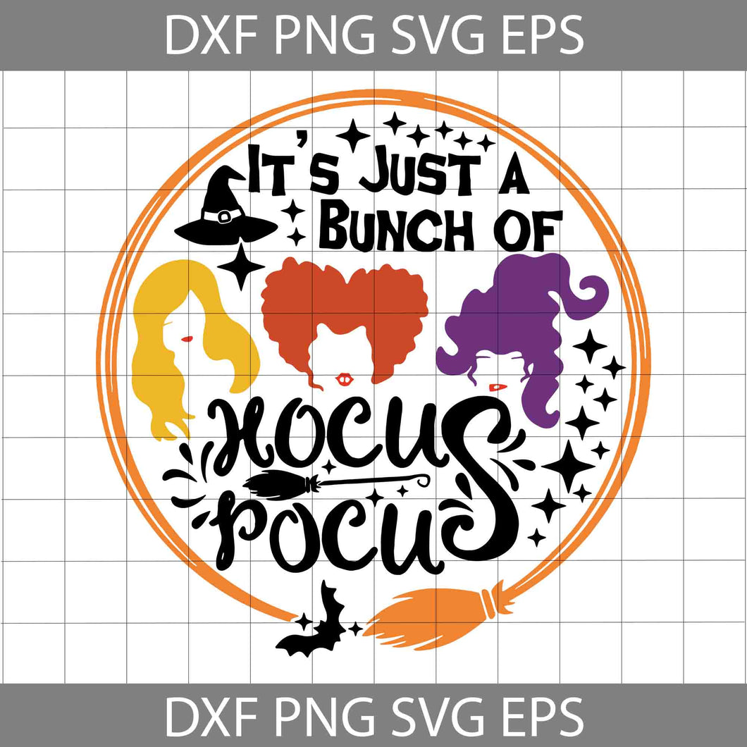 It’s just a bunch of hocus pocus Svg, Sanderson Sisters Svg, Halloween Svg, Cricut File, Clipart, Svg, Png, Eps, Dxf