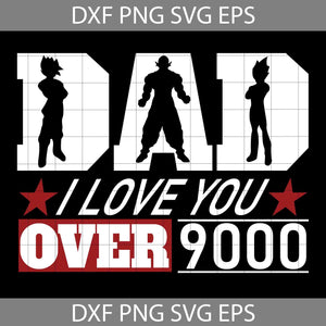 Dragon Ball Dad I Love You Over 9000 Svg, Happy Father’s Day Svg, Dad Svg, Father’s Day Svg, Cricut File, Clipart, Svg, Png, Eps, Dxf