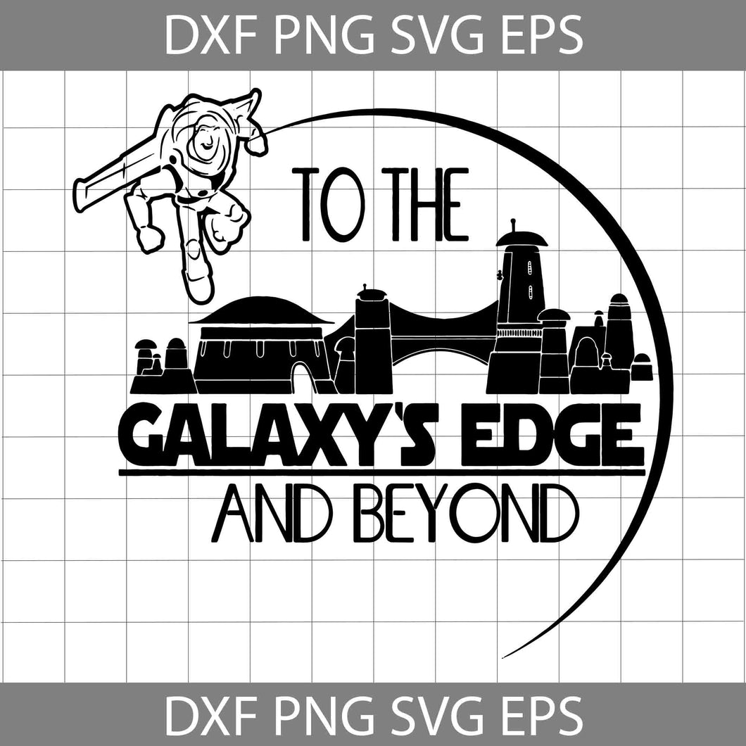 Star Wars To The Galaxy’s Edge And Beyond Svg, Buzz Lightyear svg, Cartoon Svg, Cricut File, Clipart, Svg, Png, Eps, Dxf