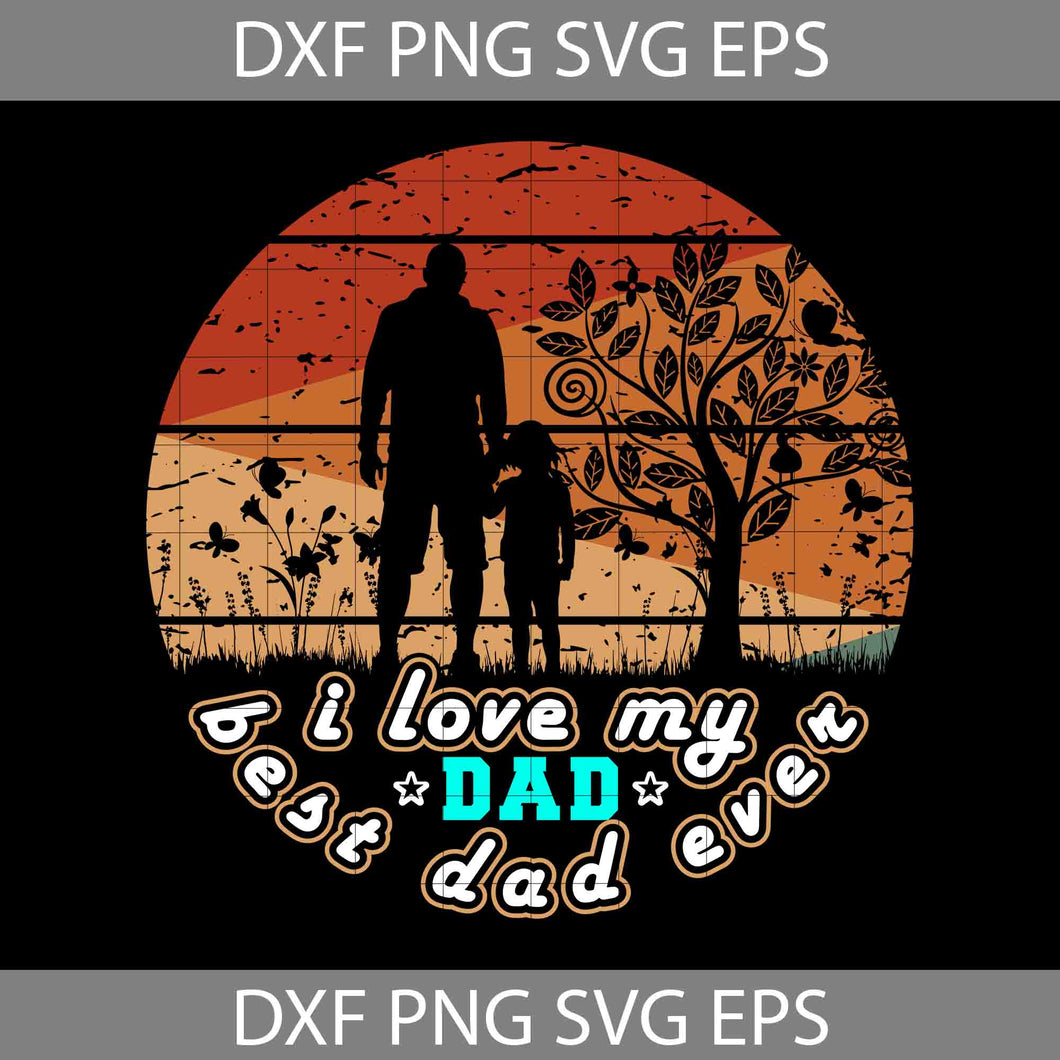 I Love My Dad Svg, Best Dad Ever Svg, Happy Father’s Day Svg, Dad Svg, Father’s Day Svg, Cricut File, Clipart, Svg, Png, Eps, Dxf