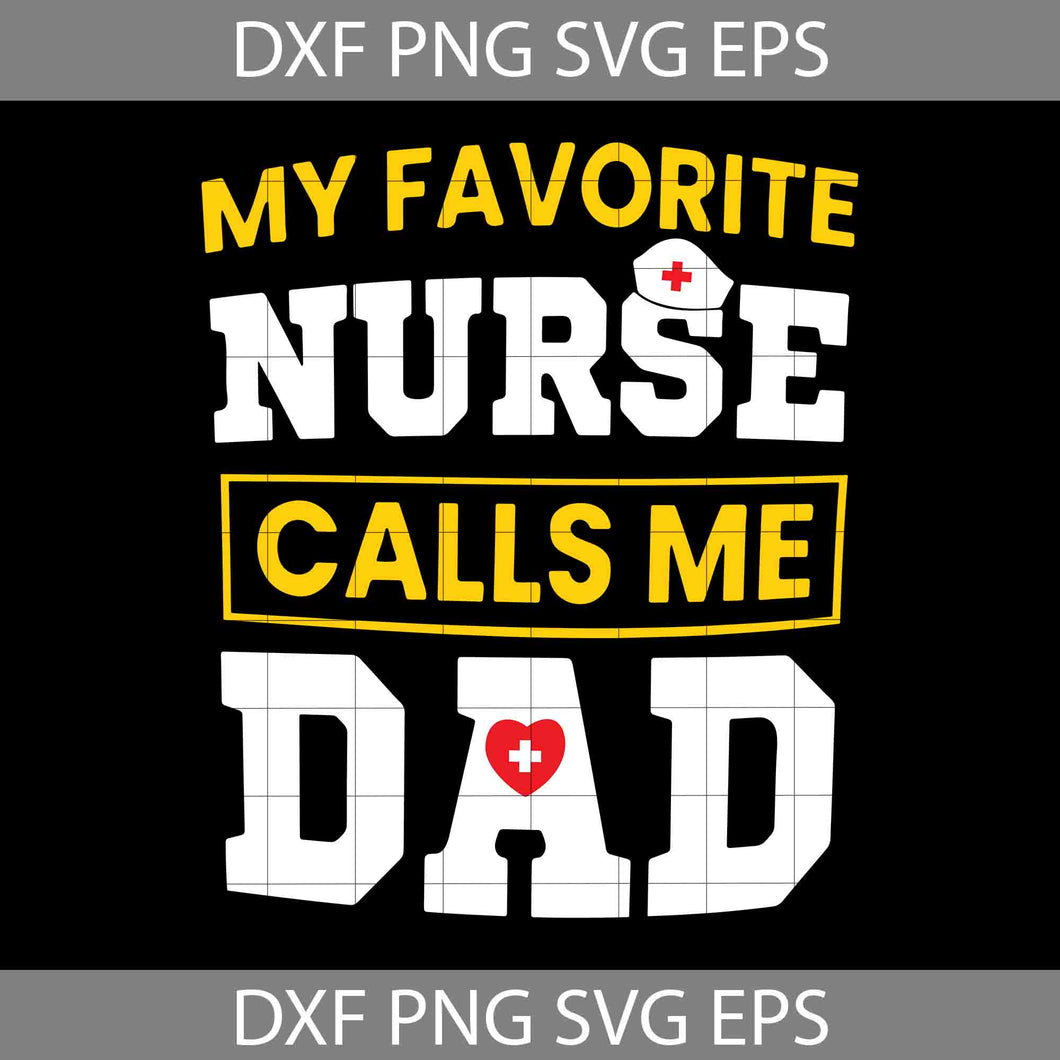 My Favorite Nurse Calls Me Dad Svg, Nurse Dad Svg, Happy Father’s Day Svg, Dad Svg, Father’s Day Svg, Cricut File, Clipart, Svg, Png, Eps, Dxf