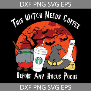 This Witch Needs Coffee Before Any Hocus Pocus Svg, Halloween Svg, Cricut File, Clipart, Svg, Png, Eps, Dxf