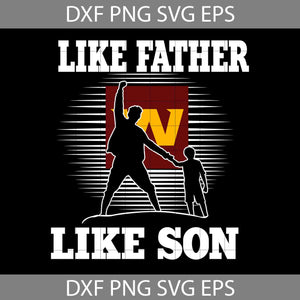 Like Father Like Son Washington Football Team Svg, Sport Svg, Happy Father’s Day Svg, Dad Svg, Father’s Day Svg, Cricut File, Clipart, Svg, Png, Eps, Dxf