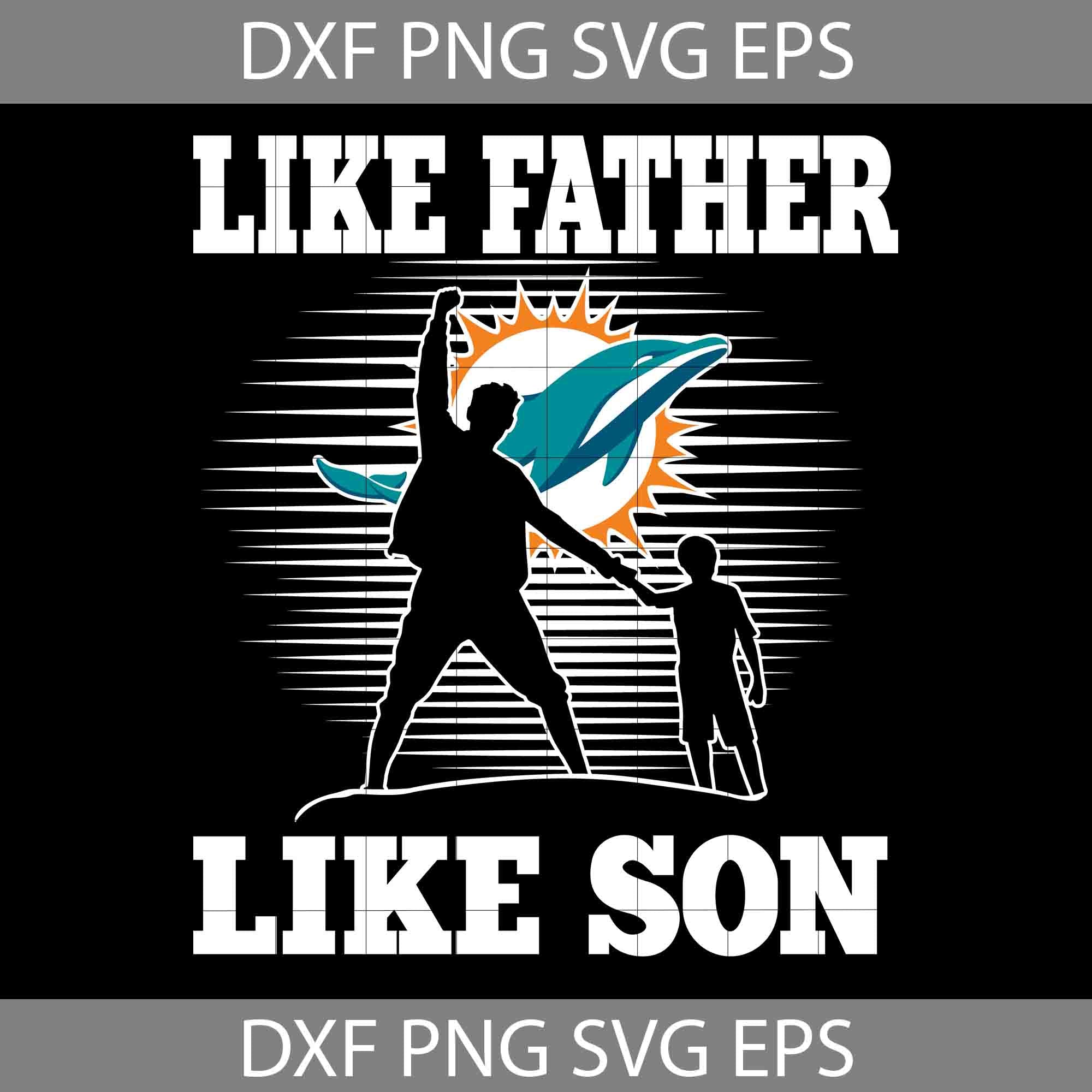 Like Father Like Son Miami Dolphins Svg, Happy Father's Day Svg, Dad Svg,  Father's Day Svg, Cricut File, Clipart, Svg, Png, Eps, Dxf