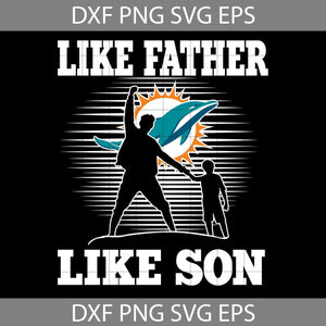 Like Father Like Son Miami Dolphins Svg, Happy Father’s Day Svg, Dad Svg, Father’s Day Svg, Cricut File, Clipart, Svg, Png, Eps, Dxf