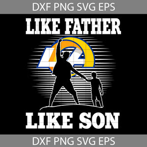 Like Father Like Son Los Angeles Rams Svg, Happy Father’s Day Svg, Dad Svg, Father’s Day Svg, Cricut File, Clipart, Svg, Png, Eps, Dxf