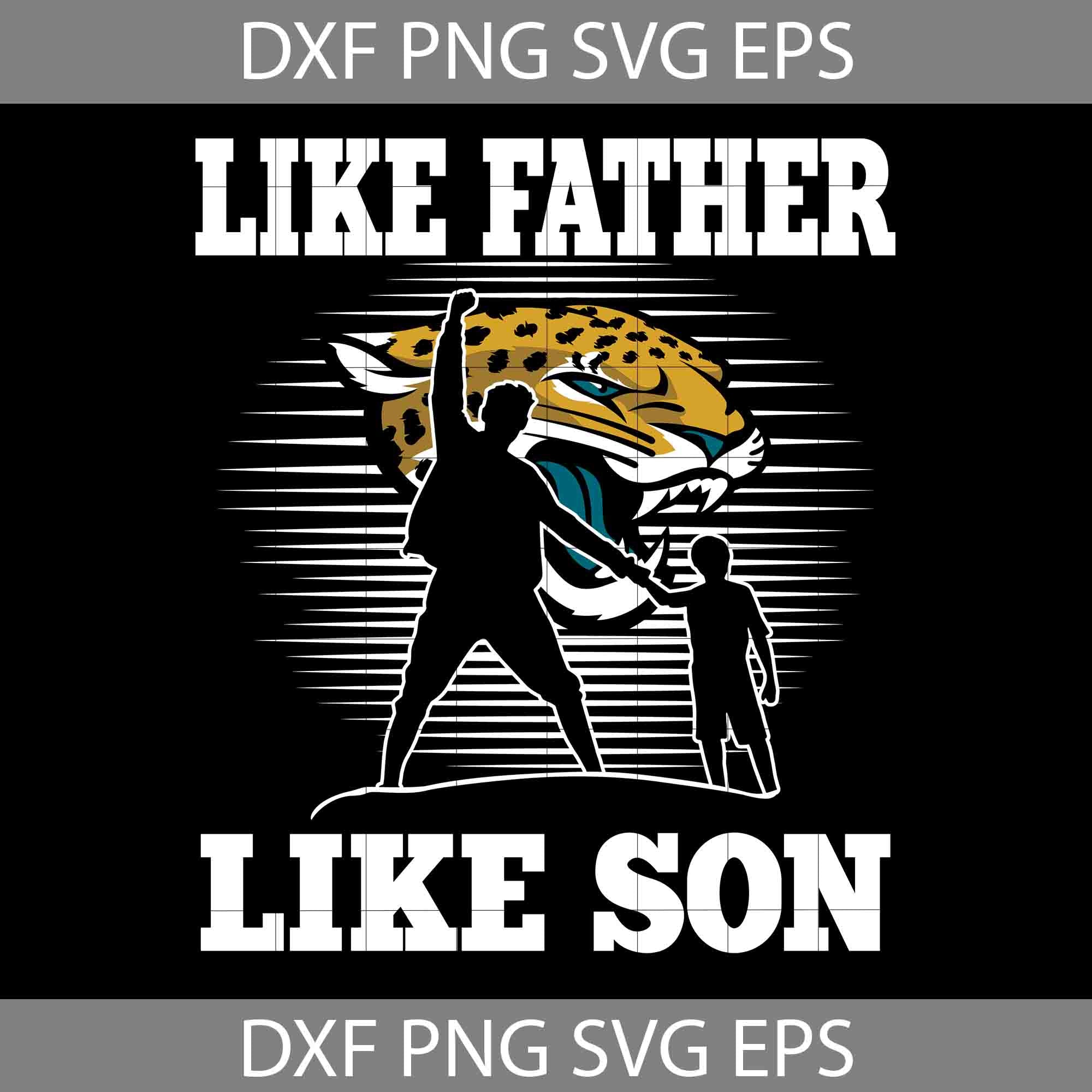 Like Father Like Son Jacksonville Jaguars Svg, Happy Father's Day Svg, Dad  Svg, Father's Day Svg, Cricut File, Clipart, Svg, Png, Eps, Dxf