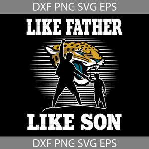 Like Father Like Son Jacksonville Jaguars Svg, Happy Father’s Day Svg, Dad Svg, Father’s Day Svg, Cricut File, Clipart, Svg, Png, Eps, Dxf