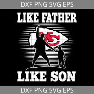 Like Father Like Son Kansas City Chiefs Svg, Happy Father’s Day Svg, Dad Svg, Father’s Day Svg, Cricut File, Clipart, Svg, Png, Eps, Dxf