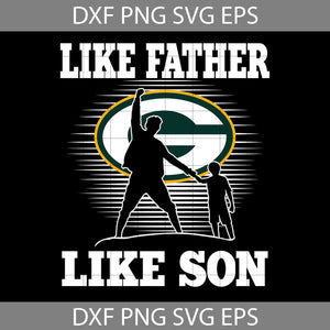 Like Father Like Son Green Bay Packers Svg, Happy Father’s Day Svg, Dad Svg, Father’s Day Svg, Cricut File, Clipart, Svg, Png, Eps, Dxf