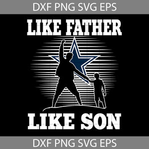 Like Father Like Son Dallas Cowboys Svg, Happy Father’s Day Svg, Dad Svg, Father’s Day Svg, Cricut File, Clipart, Svg, Png, Eps, Dxf