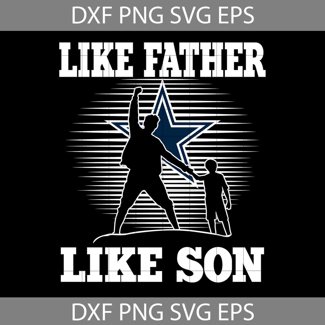 Like Father Like Son Dallas Cowboys Svg, Happy Father’s Day Svg, Dad Svg, Father’s Day Svg, Cricut File, Clipart, Svg, Png, Eps, Dxf