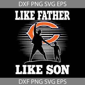 Like Father Like Son Chicago Bears Svg, Happy Father’s Day Svg, Dad Svg, Father’s Day Svg, Cricut File, Clipart, Svg, Png, Eps, Dxf