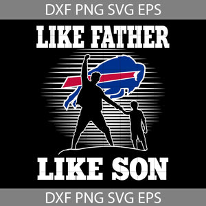 Like Father Like Son Buffalo Bills Svg, Happy Father’s Day Svg, Dad Svg, Father’s Day Svg, Cricut File, Clipart, Svg, Png, Eps, Dxf