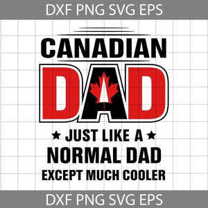 Canadian Dad Just Like A Normal Dad Except Much Cooler Svg, Happy Father’s Day Svg, Dad Svg, Father’s Day Svg, Cricut File, Clipart, Svg, Png, Eps, Dxf