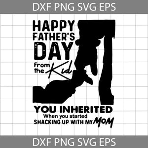 Happy Father’s Day From The Kid You Inherited When You Started Shacking Up With My Mom Svg, Happy Father’s Day Svg, Dad Svg, Father’s Day Svg, Cricut File, Clipart, Svg, Png, Eps, Dxf